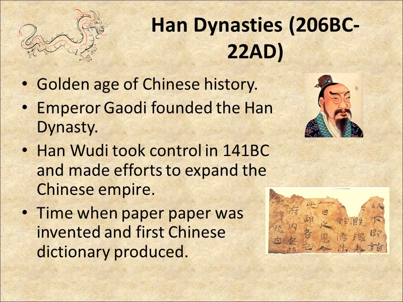 Han Dynasties (206BC-22AD) Golden age of Chinese history.  Emperor Gaodi founded the Han